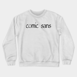 Comic sans Crewneck Sweatshirt
